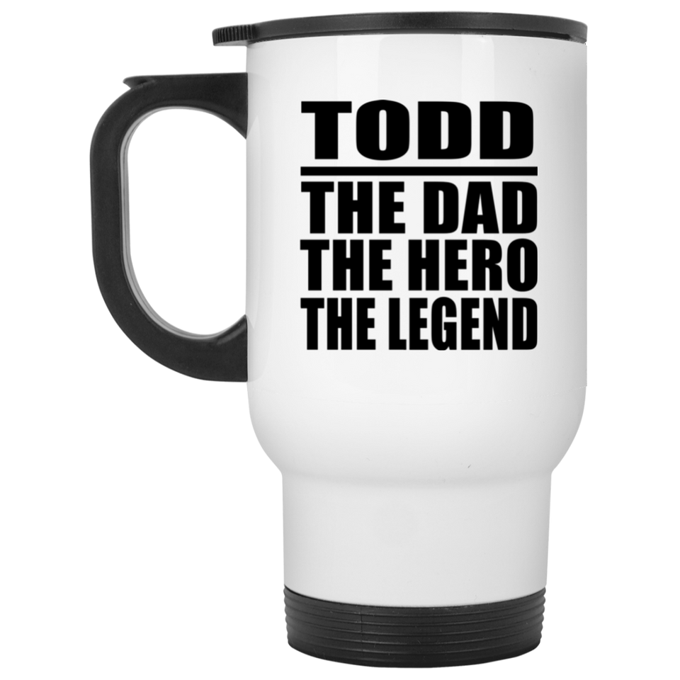 Todd The Dad The Hero The Legend - White Travel Mug