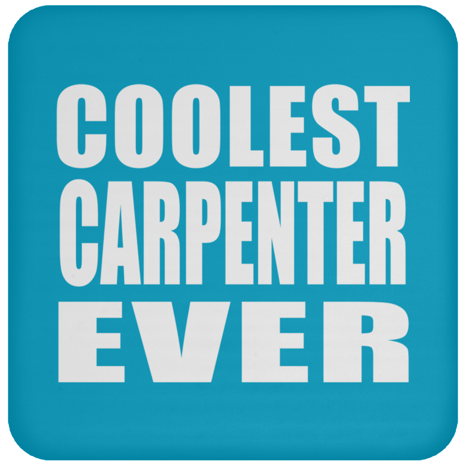 Coolest Carpenter Ever - Drink Coaster