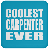 Coolest Carpenter Ever - Drink Coaster