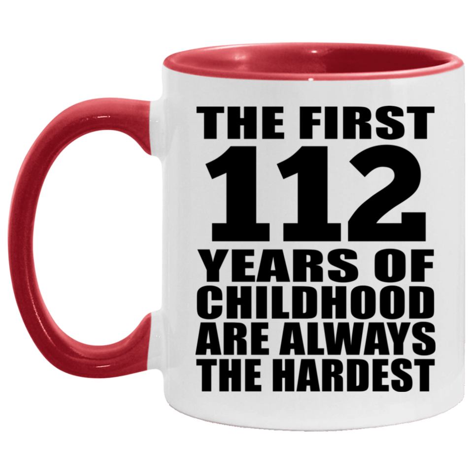 112th Birthday First 112 Years of Childhood Are The Hardest - 11oz Accent Mug Red