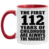 112th Birthday First 112 Years of Childhood Are The Hardest - 11oz Accent Mug Red