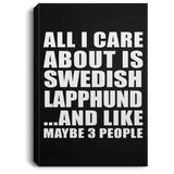 All I Care About Is Swedish Lapphund - Canvas Portrait