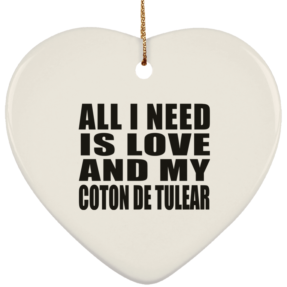 All I Need Is Love And My Coton De Tulear - Heart Ornament