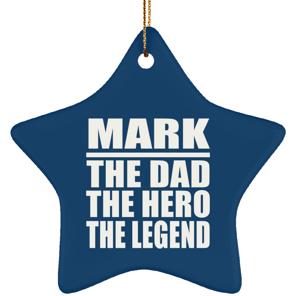 Mark The Dad The Hero The Legend - Star Ornament