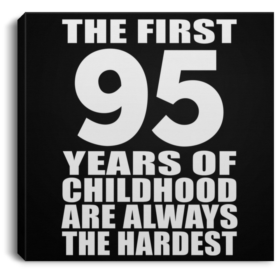 95th Birthday First 95 Years of Childhood Are The Hardest - Canvas Square