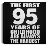 95th Birthday First 95 Years of Childhood Are The Hardest - Canvas Square