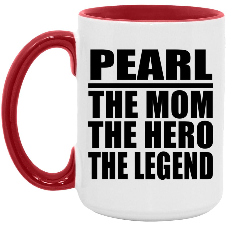 Pearl The Mom The Hero The Legend - 15oz Accent Mug Red