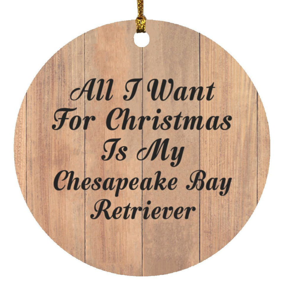 All I Want For Christmas Is My Chesapeake Bay Retriever - Circle Ornament C