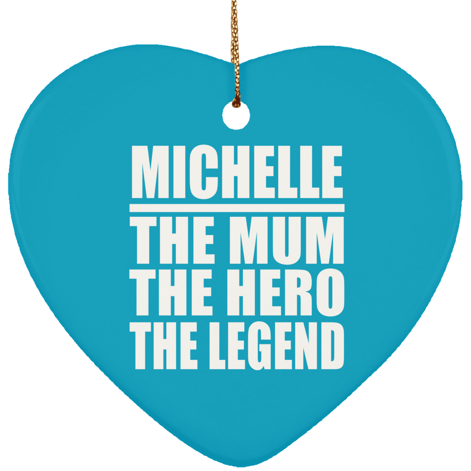 Michelle The Mum The Hero The Legend - Heart Ornament