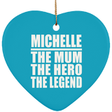 Michelle The Mum The Hero The Legend - Heart Ornament