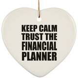 Keep Calm and Trust The Financial Planner - Heart Ornament