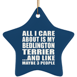 All I Care About Is My Bedlington Terrier - Star Ornament