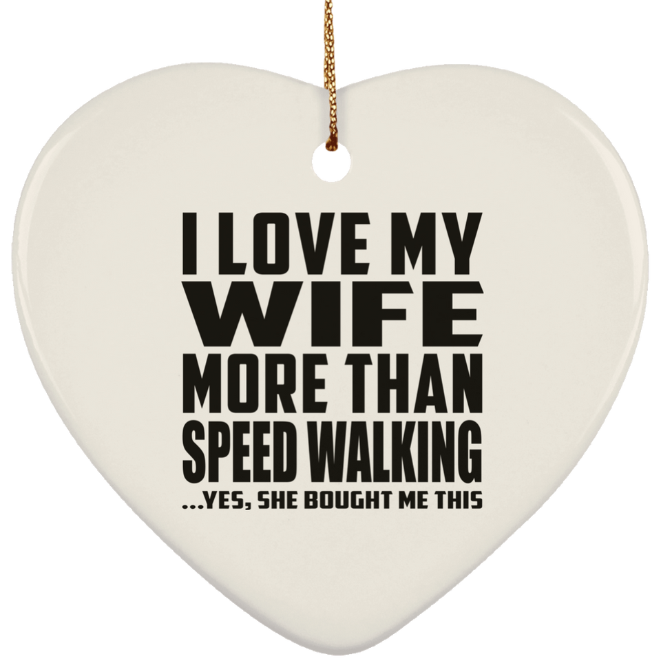 I Love My Wife More Than Speed Walking - Heart Ornament