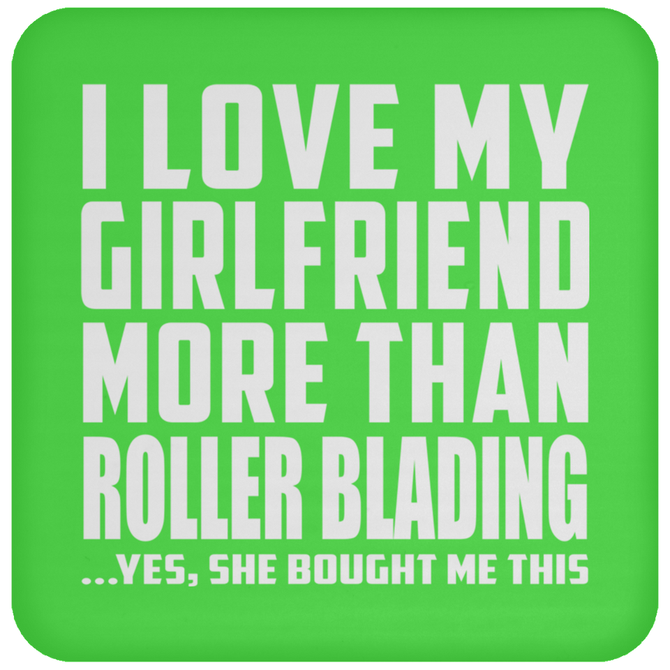 I Love My Girlfriend More Than Roller Blading - Drink Coaster