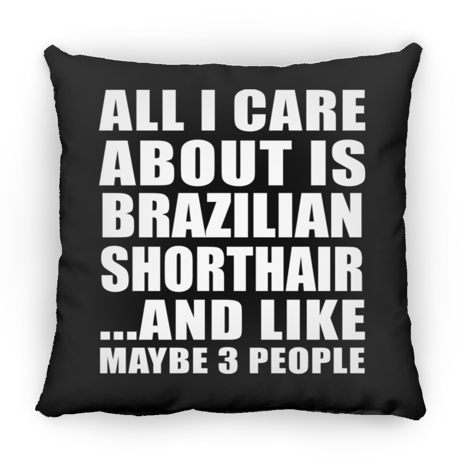 All I Care About Is Brazilian Shorthair - Throw Pillow Black