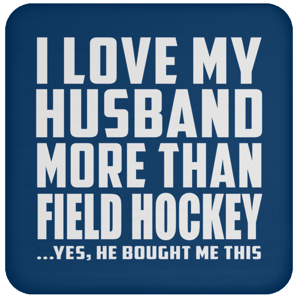 I Love My Husband More Than Field Hockey - Drink Coaster