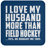I Love My Husband More Than Field Hockey - Drink Coaster