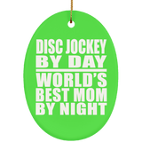 Disc Jockey By Day World's Best Mom By Night - Oval Ornament
