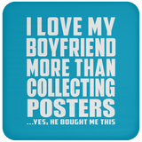 I Love My Boyfriend More Than Collecting Posters - Drink Coaster