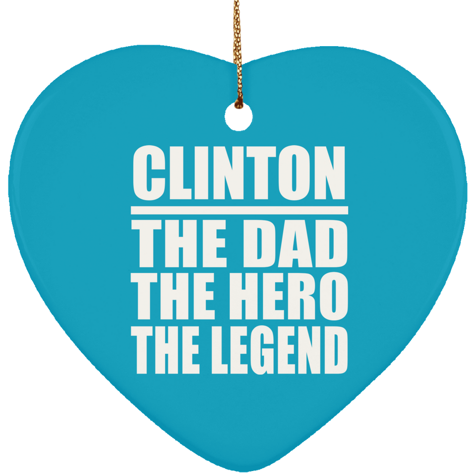 Clinton The Dad The Hero The Legend - Heart Ornament