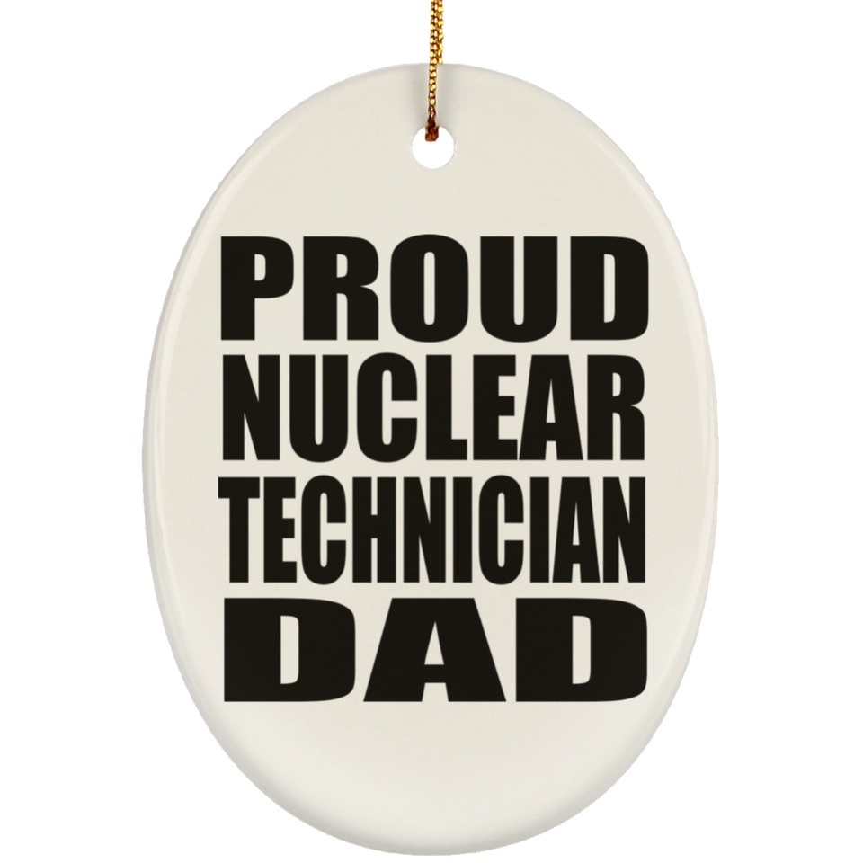 Proud Nuclear Technician Dad - Oval Ornament