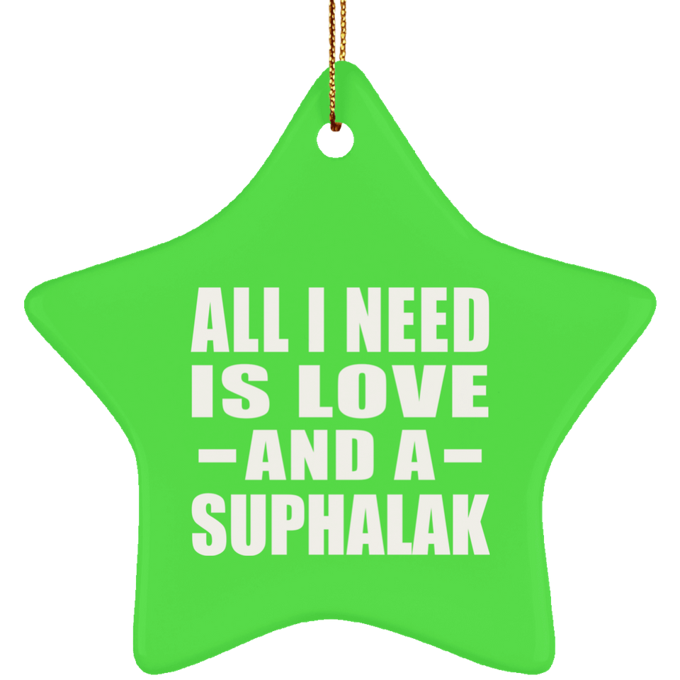 All I Need Is Love And A Suphalak - Star Ornament