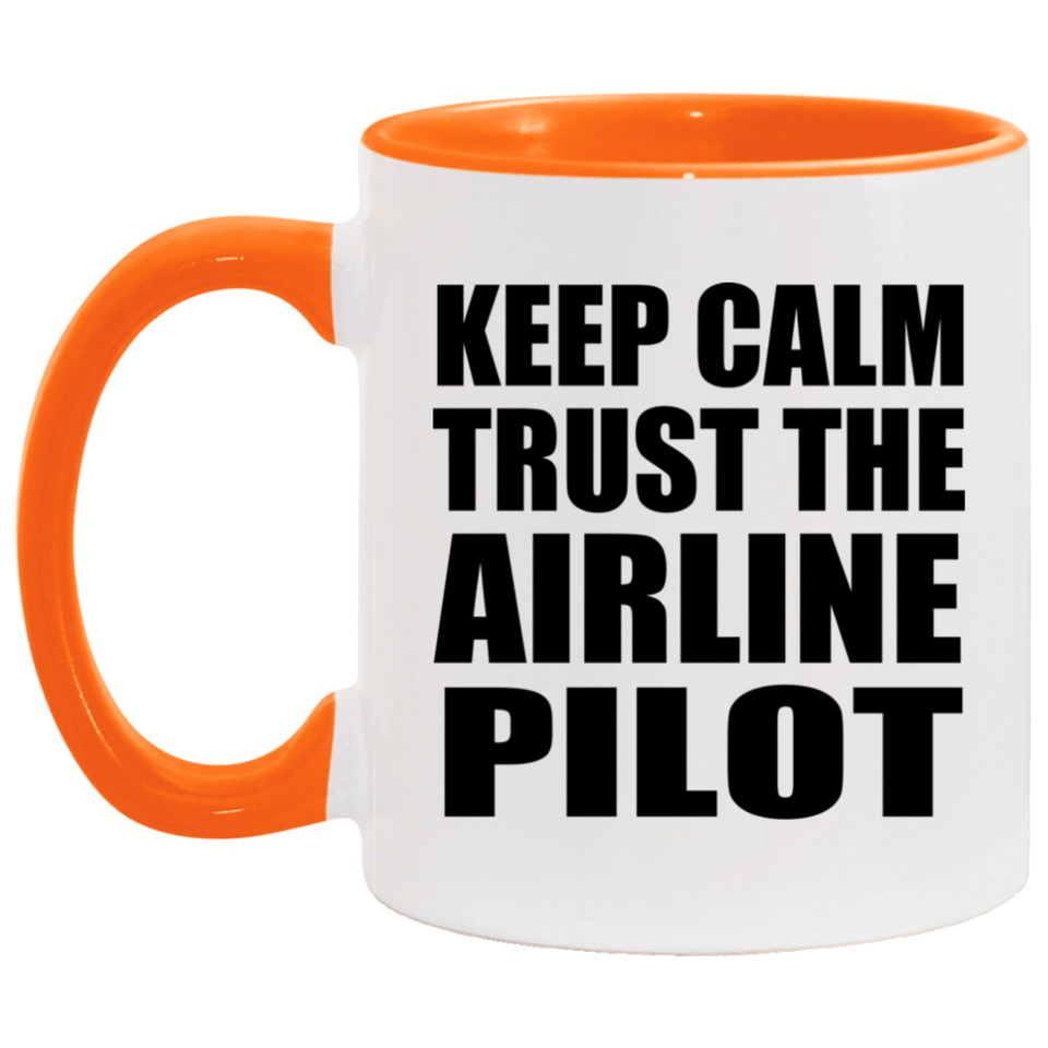 Keep Calm and Trust The Airline Pilot - 11oz Accent Mug Orange