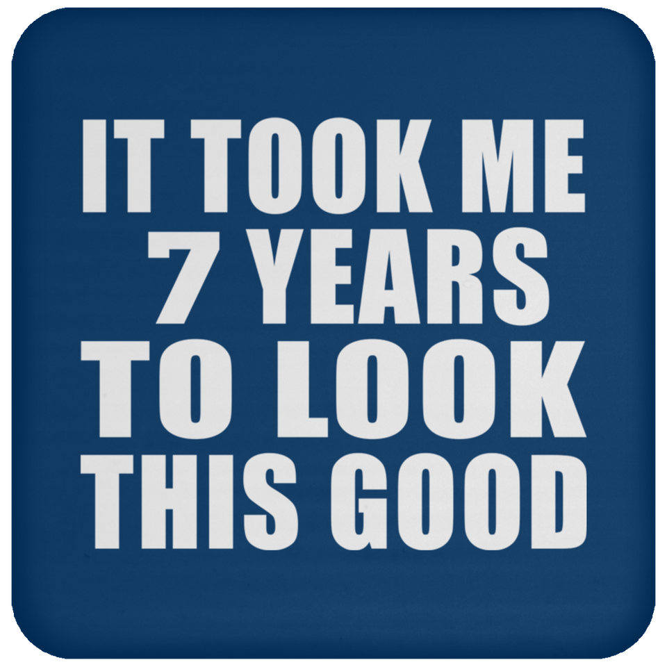 7th Birthday Took Me 7 Years To Look This Good - Drink Coaster
