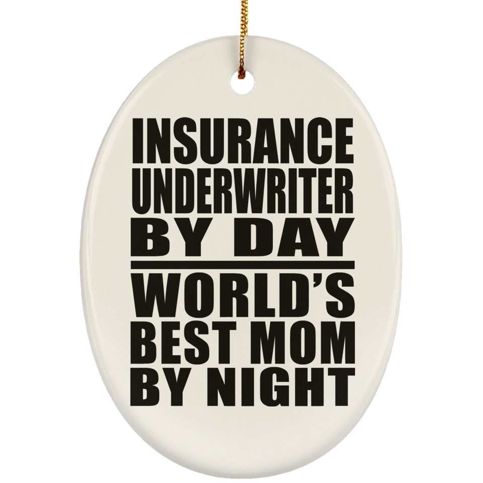 Insurance Underwriter By Day World's Best Mom By Night - Oval Ornament