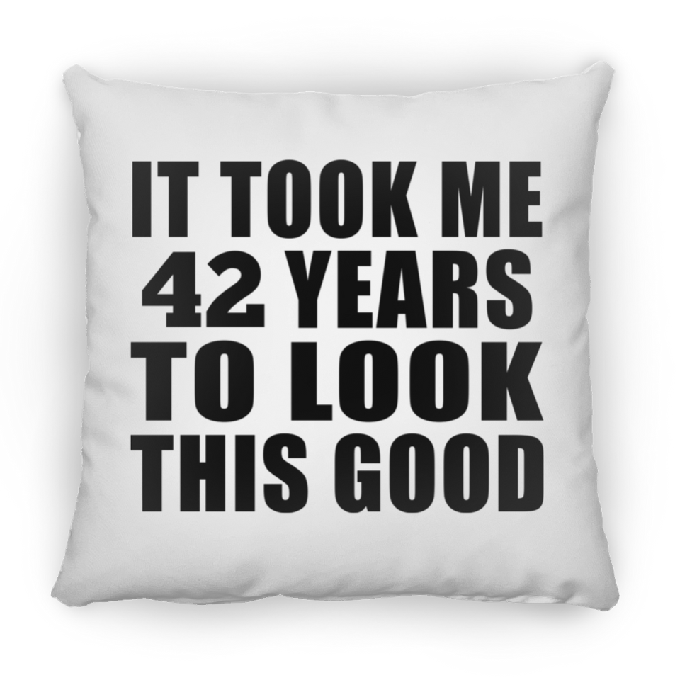 42nd Birthday Took Me 42 Years To Look This Good - Throw Pillow