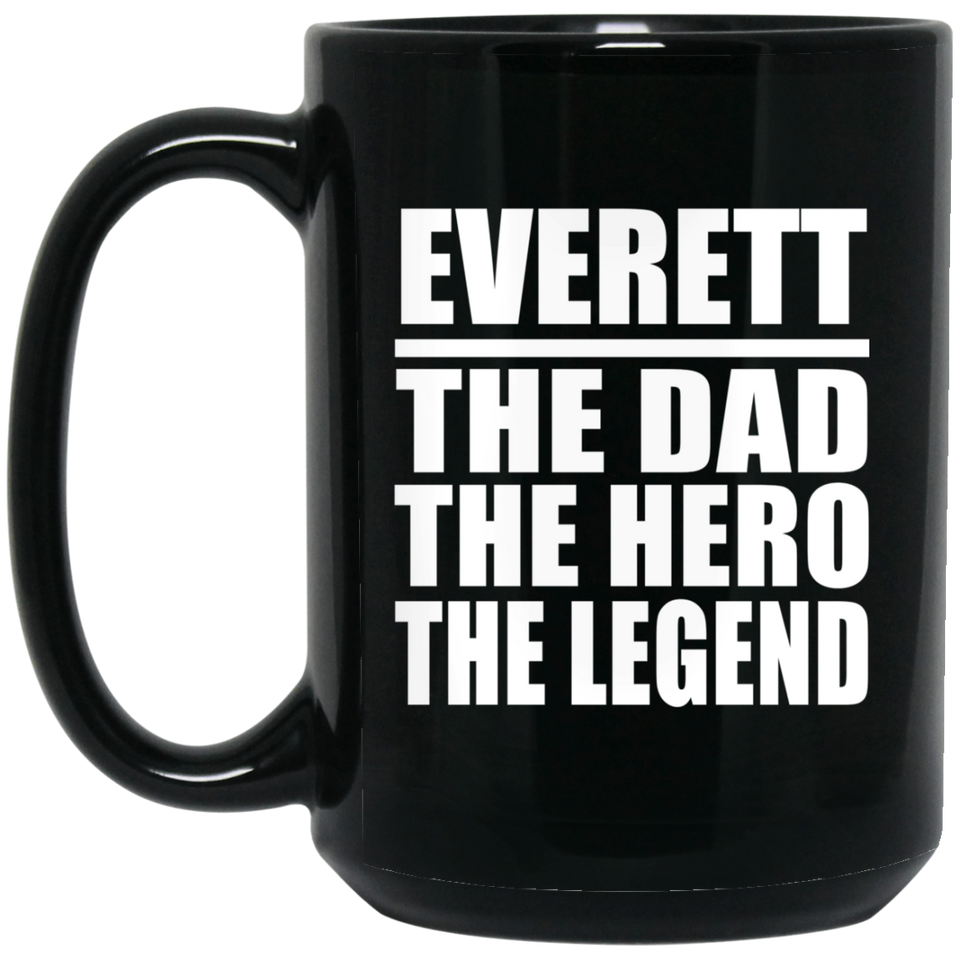 Everett The Dad The Hero The Legend - 15 Oz Coffee Mug Black