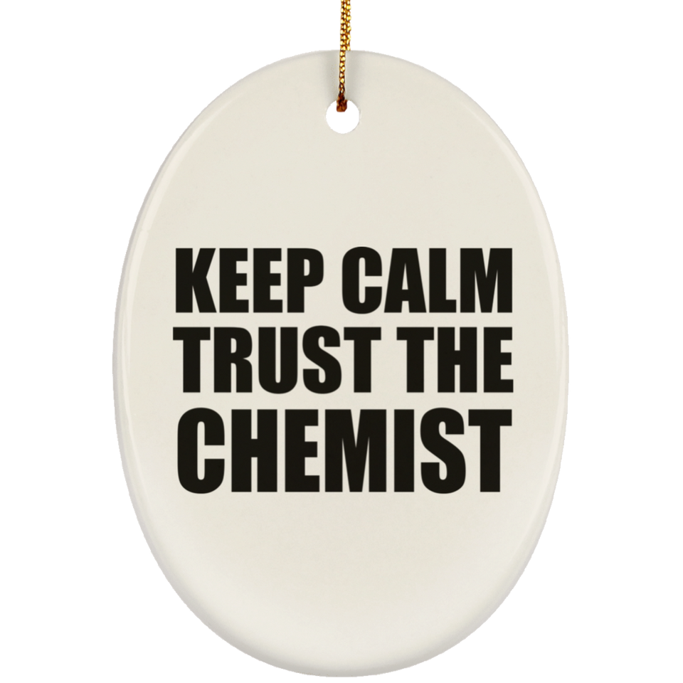 Keep Calm and Trust The Chemist - Oval Ornament