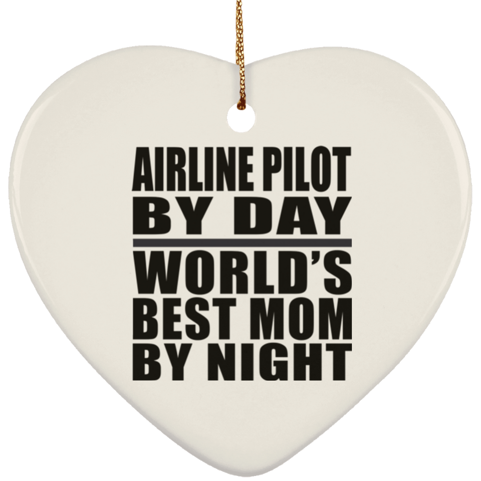 Airline Pilot By Day World's Best Mom By Night - Heart Ornament
