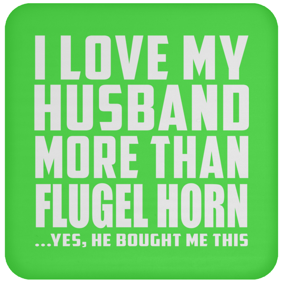 I Love My Husband More Than Flugel Horn - Drink Coaster