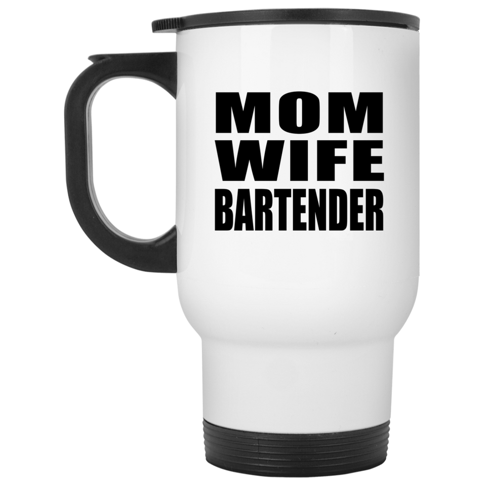 Mom Wife Bartender - White Travel Mug