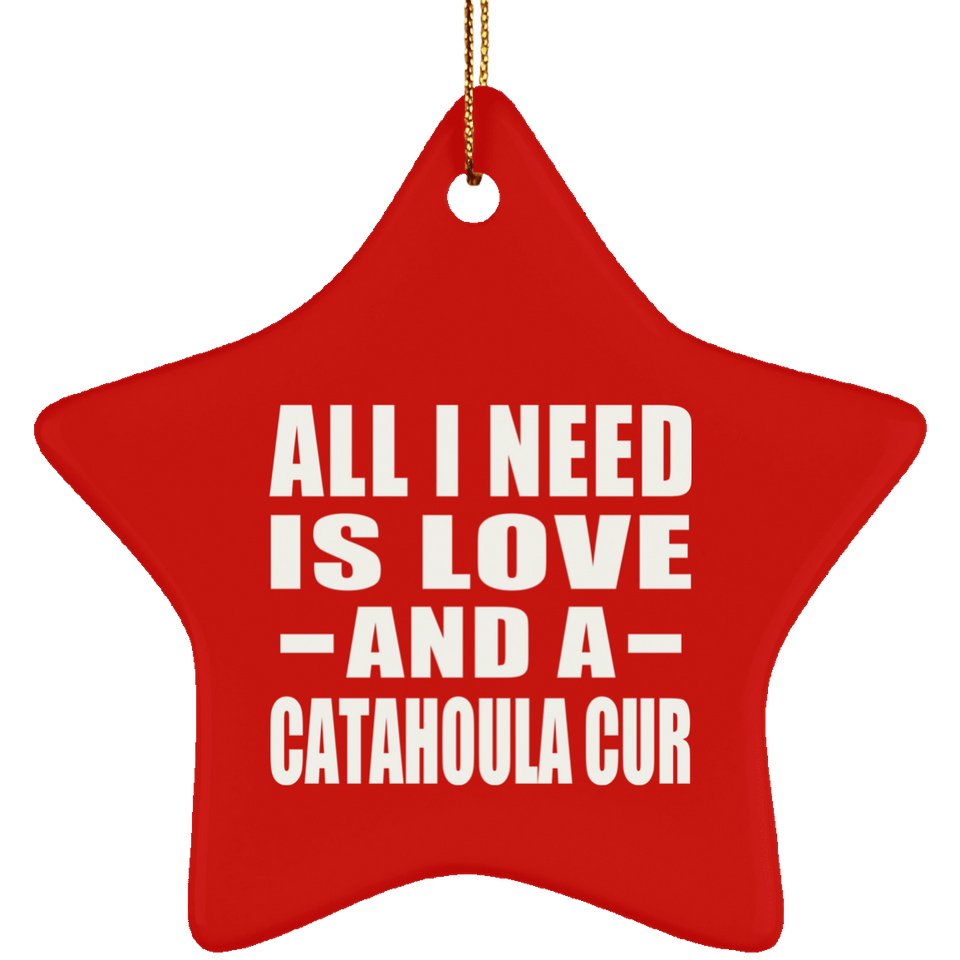 All I Need Is Love And A Catahoula Cur - Star Ornament