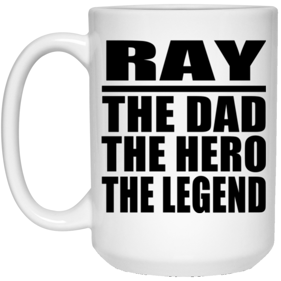 Ray The Dad The Hero The Legend - 15 Oz Coffee Mug