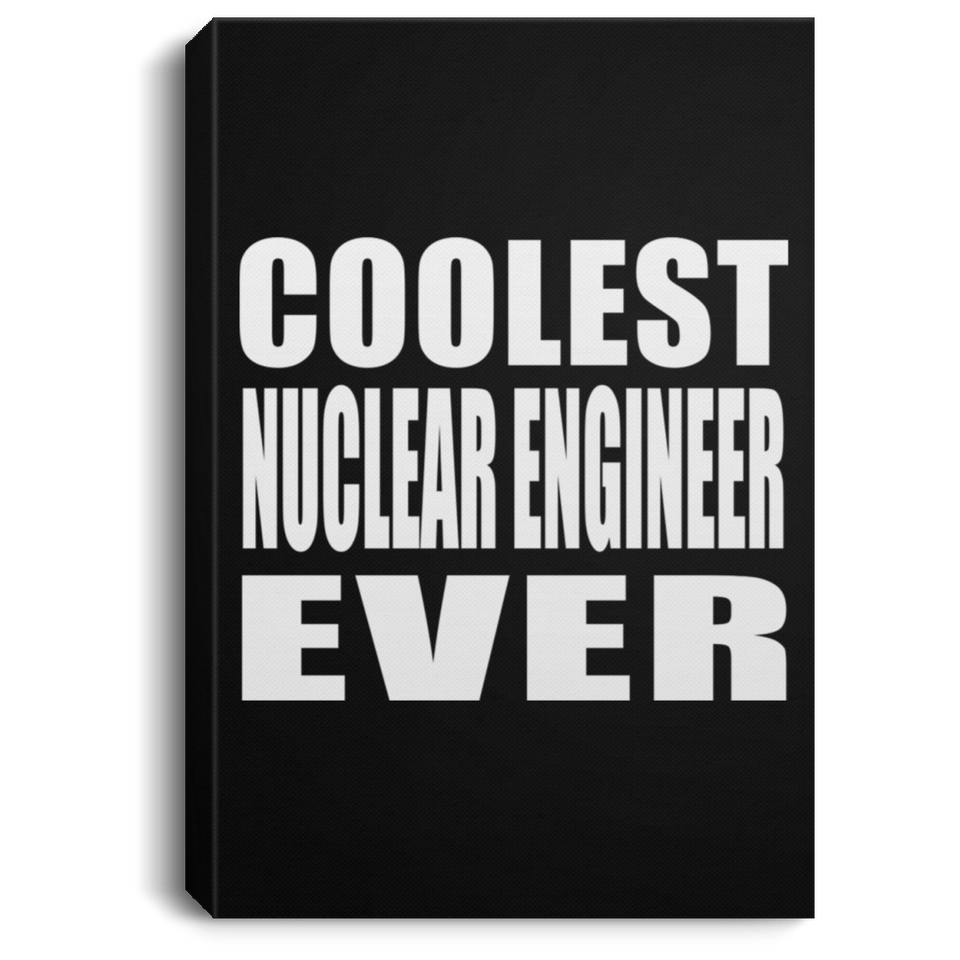 Coolest Nuclear Engineer Ever - Canvas Portrait