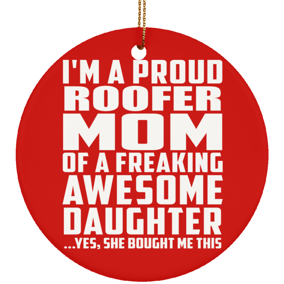 Proud Roofer Mom Of Awesome Daughter - Circle Ornament