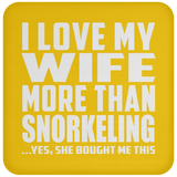 I Love My Wife More Than Snorkeling - Drink Coaster