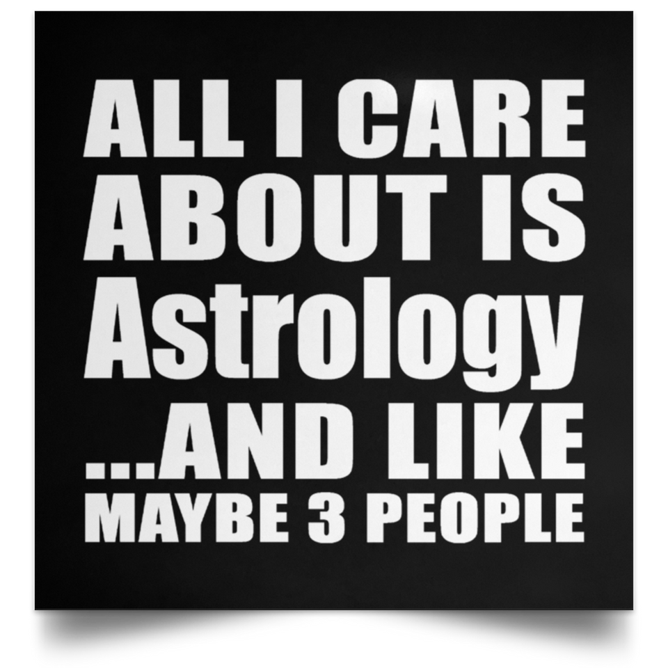 All I Care About Is Astrology - Poster Square