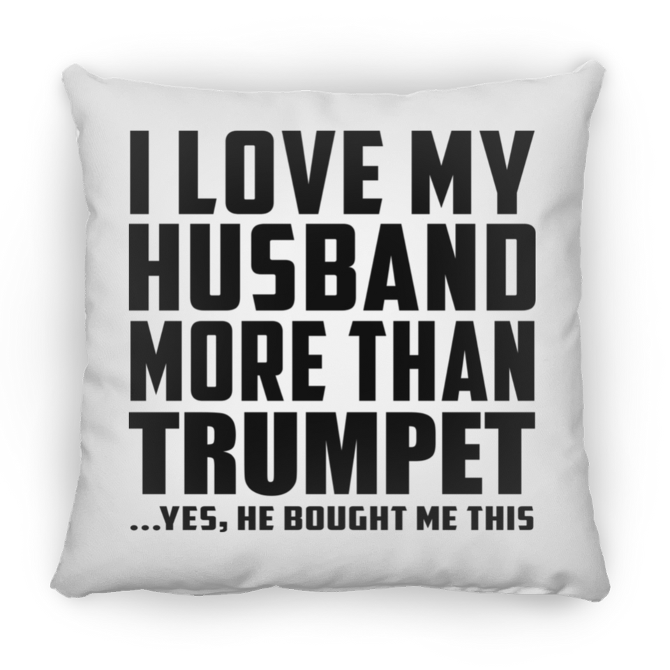 I Love My Husband More Than Trumpet - Throw Pillow