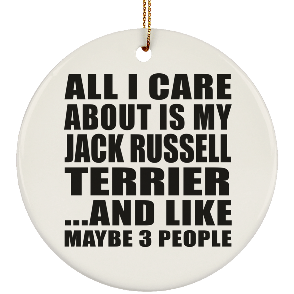 All I Care About Is My Jack Russell Terrier - Circle Ornament