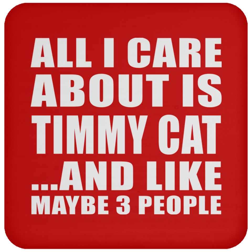 All I Care About Is Timmy Cat - Coaster