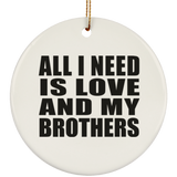 All I Need Is Love And My Brothers - Circle Ornament