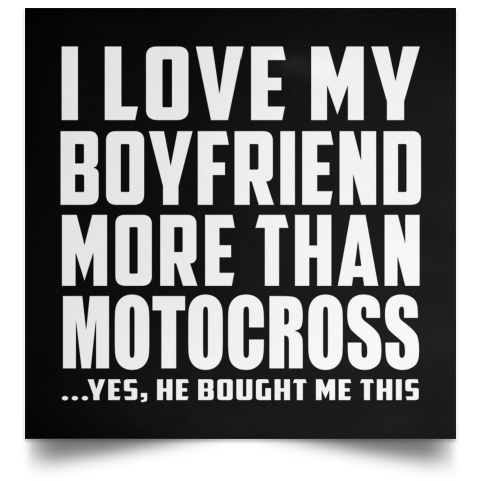 I Love My Boyfriend More Than Motocross - Poster Square