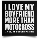 I Love My Boyfriend More Than Motocross - Poster Square