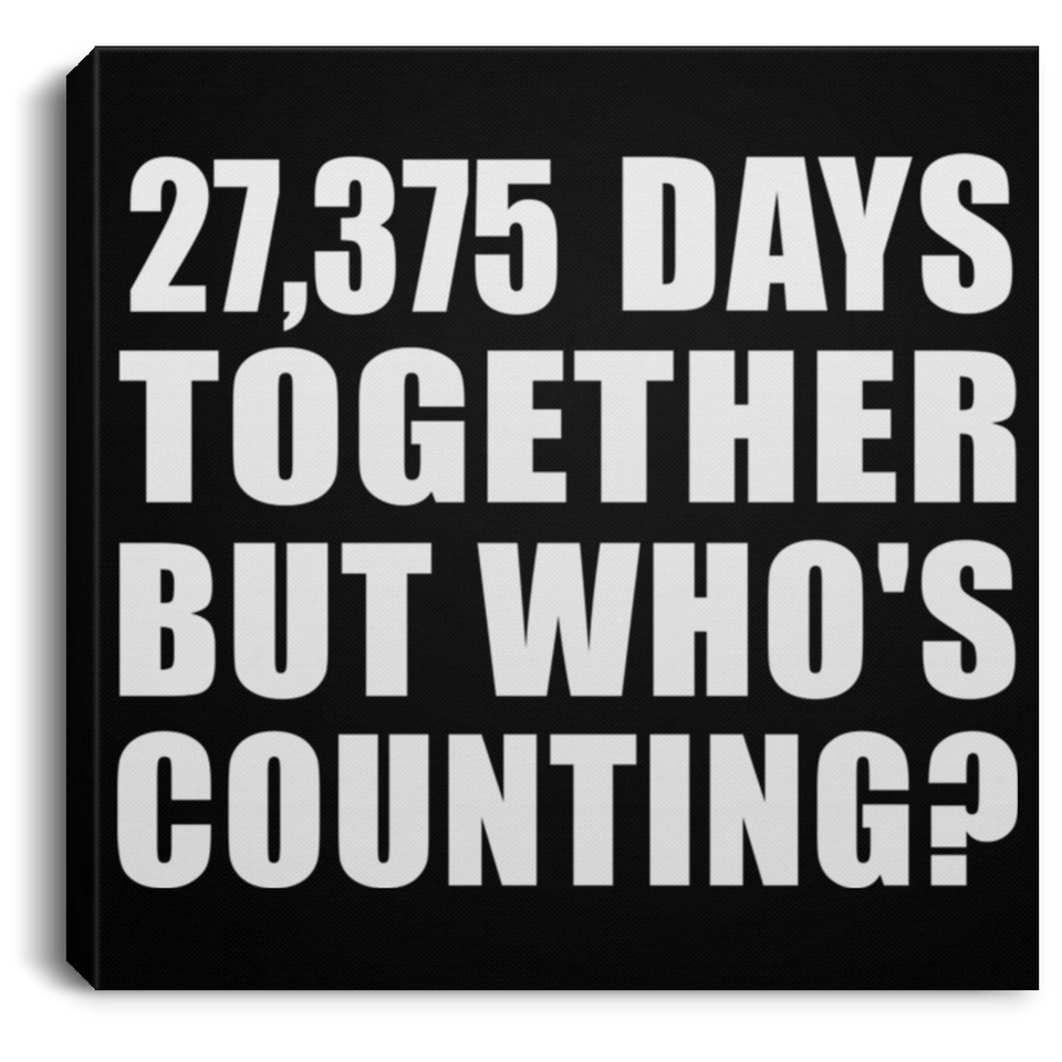 75th Anniversary 27,375 Days Together But Who's Counting - Canvas Square