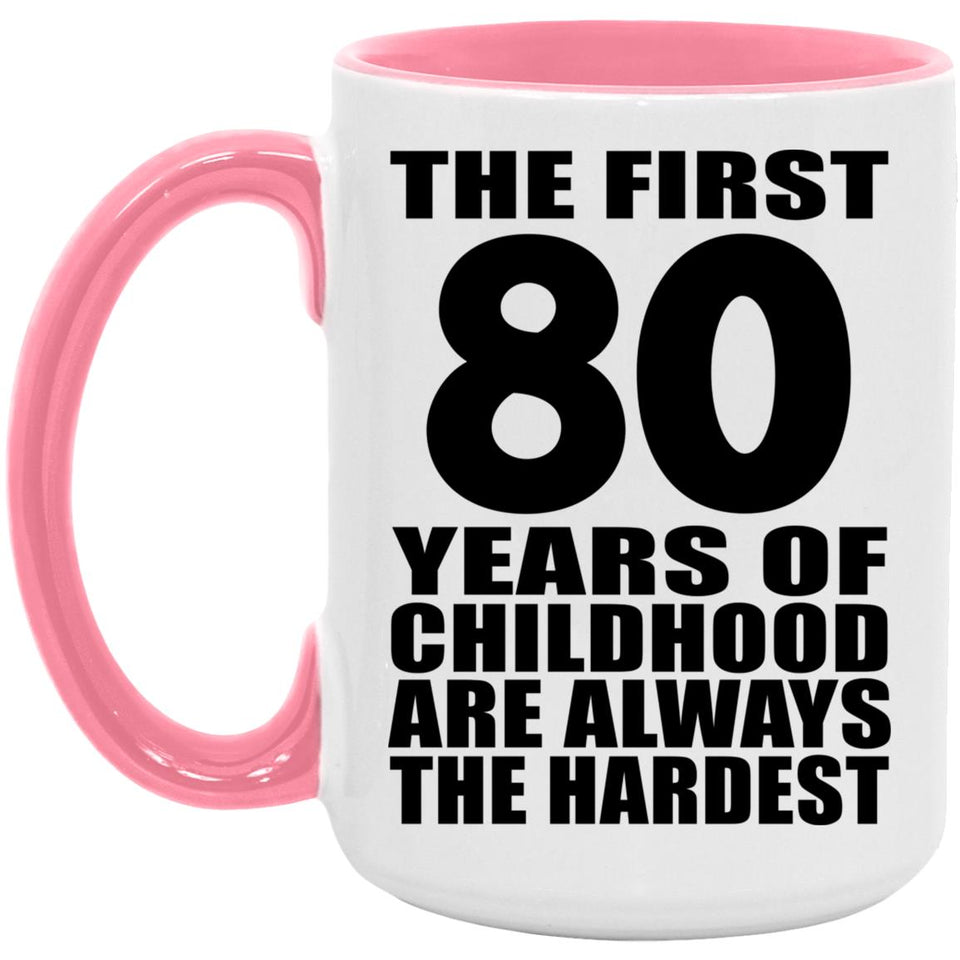 80th Birthday First 80 Years of Childhood Are The Hardest - 15oz Accent Mug Pink