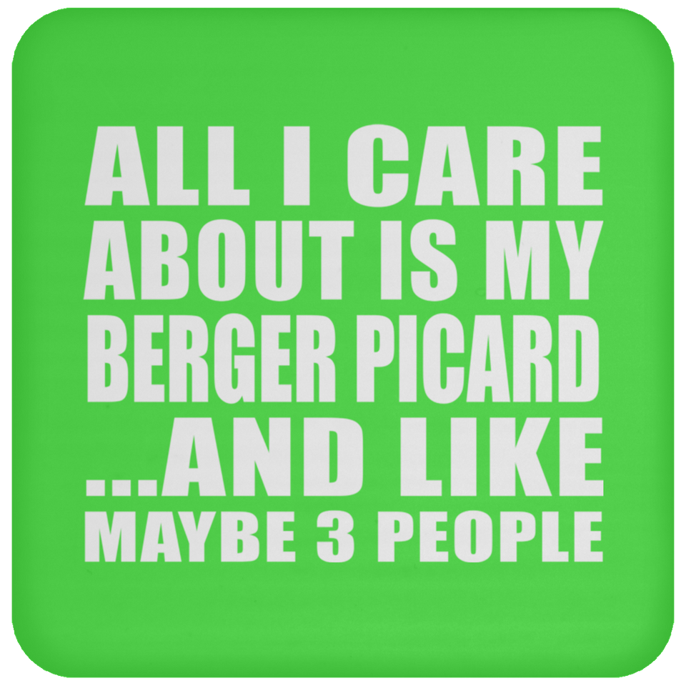 All I Care About Is My Berger Picard - Drink Coaster